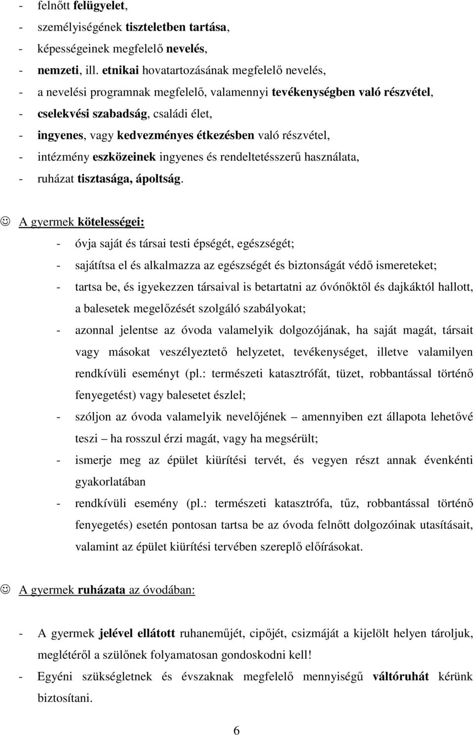 való részvétel, - intézmény eszközeinek ingyenes és rendeltetésszerű használata, - ruházat tisztasága, ápoltság.