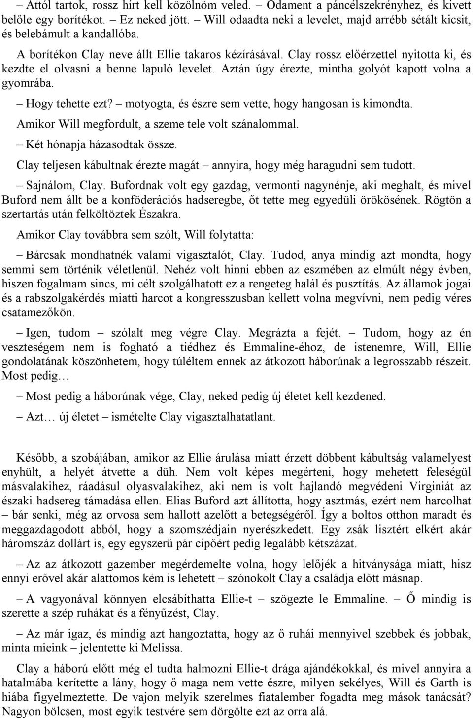 Clay rossz előérzettel nyitotta ki, és kezdte el olvasni a benne lapuló levelet. Aztán úgy érezte, mintha golyót kapott volna a gyomrába. Hogy tehette ezt?