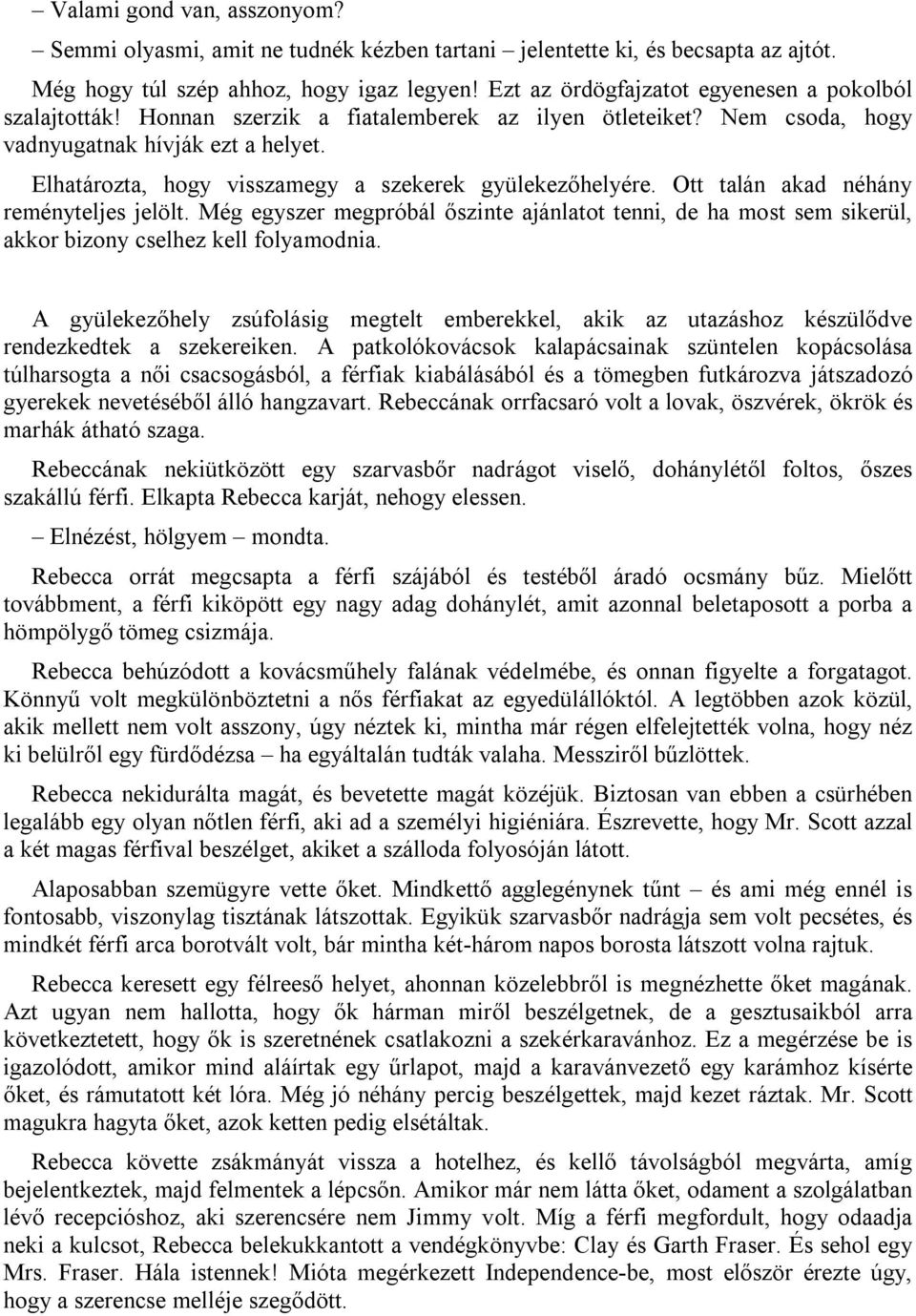 Elhatározta, hogy visszamegy a szekerek gyülekezőhelyére. Ott talán akad néhány reményteljes jelölt.