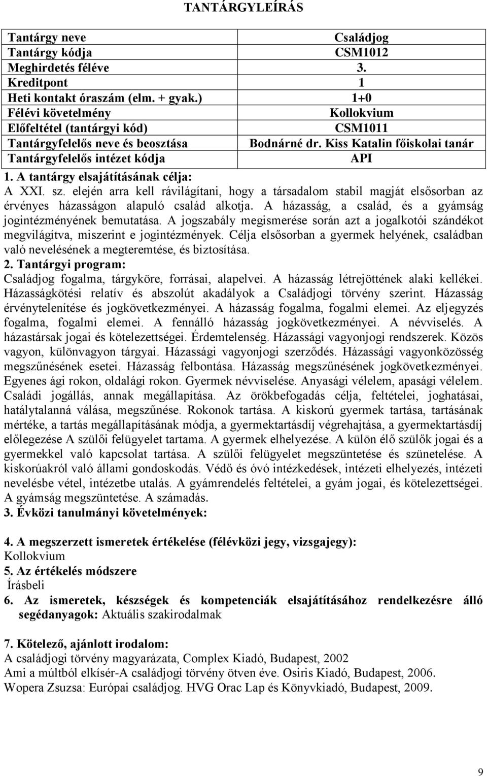 A házasság, a család, és a gyámság jogintézményének bemutatása. A jogszabály megismerése során azt a jogalkotói szándékot megvilágítva, miszerint e jogintézmények.