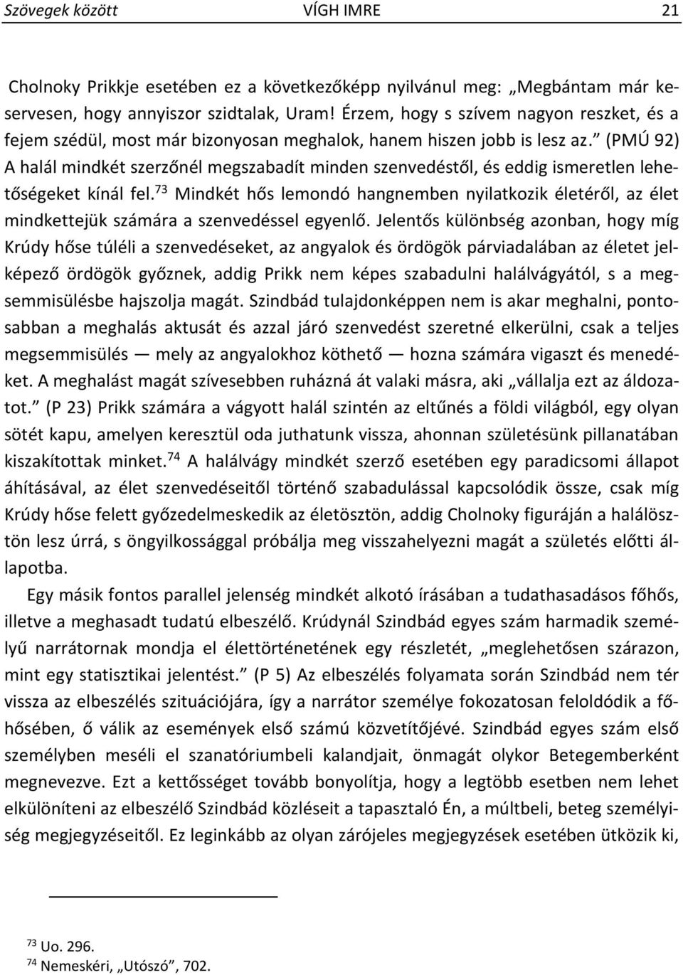 (PMÚ 92) A halál mindkét szerzőnél megszabadít minden szenvedéstől, és eddig ismeretlen lehetőségeket kínál fel.