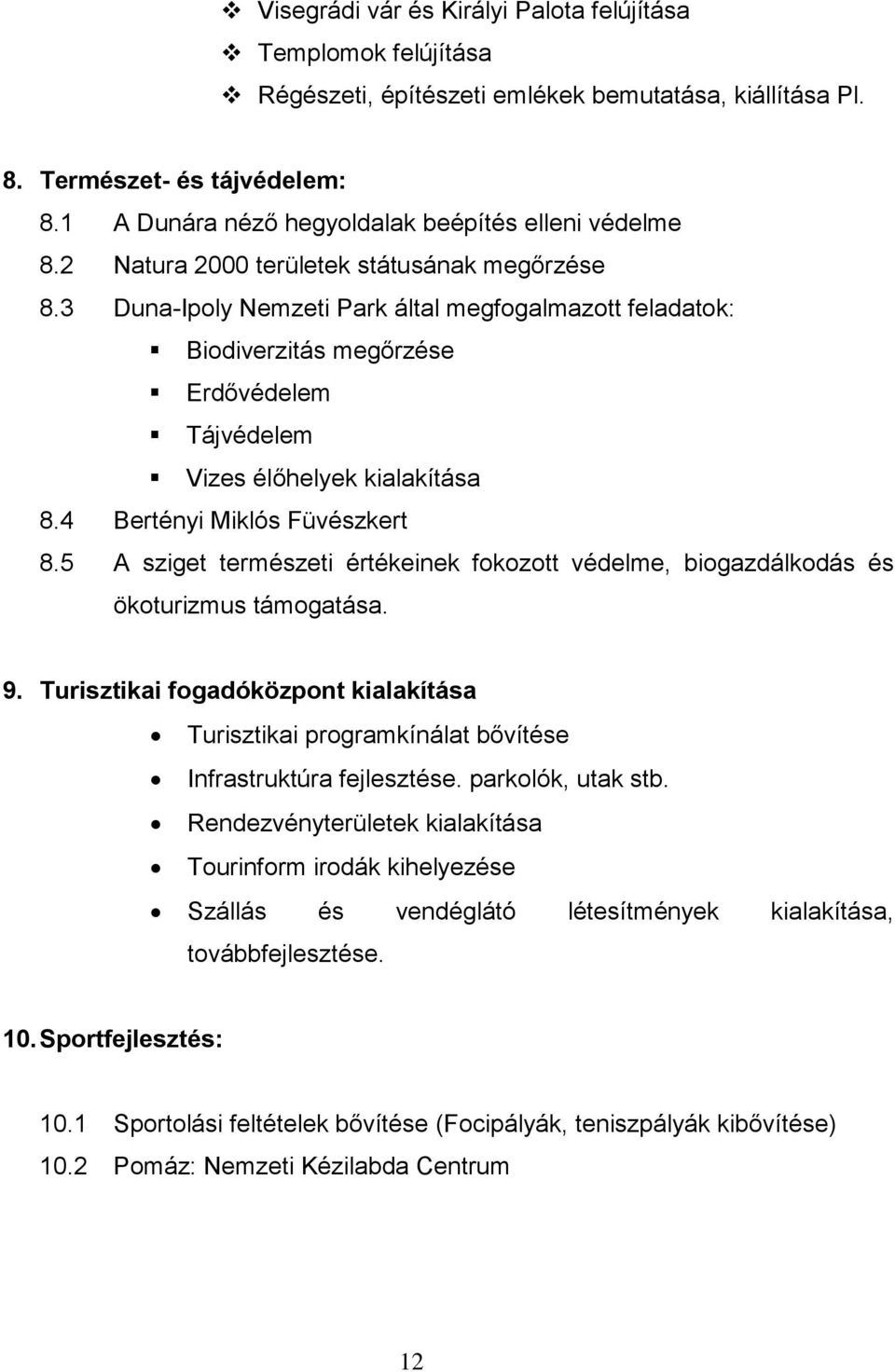 3 Duna-Ipoly Nemzeti Park által megfogalmazott feladatok: Biodiverzitás megőrzése Erdővédelem Tájvédelem Vizes élőhelyek kialakítása 8.4 Bertényi Miklós Füvészkert 8.