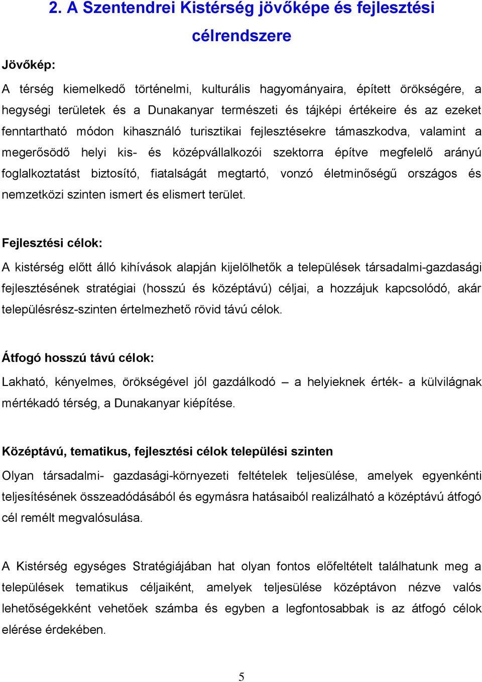 foglalkoztatást biztosító, fiatalságát megtartó, vonzó életminőségű országos és nemzetközi szinten ismert és elismert terület.