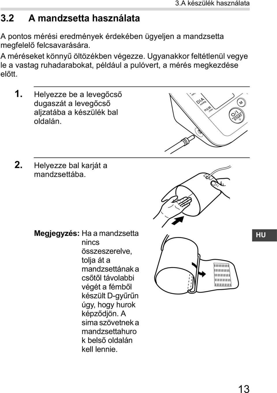 Helyezze be a leveg cs dugaszát a leveg cs aljzatába a készülék bal oldalán. 2. Helyezze bal karját a mandzsettába.