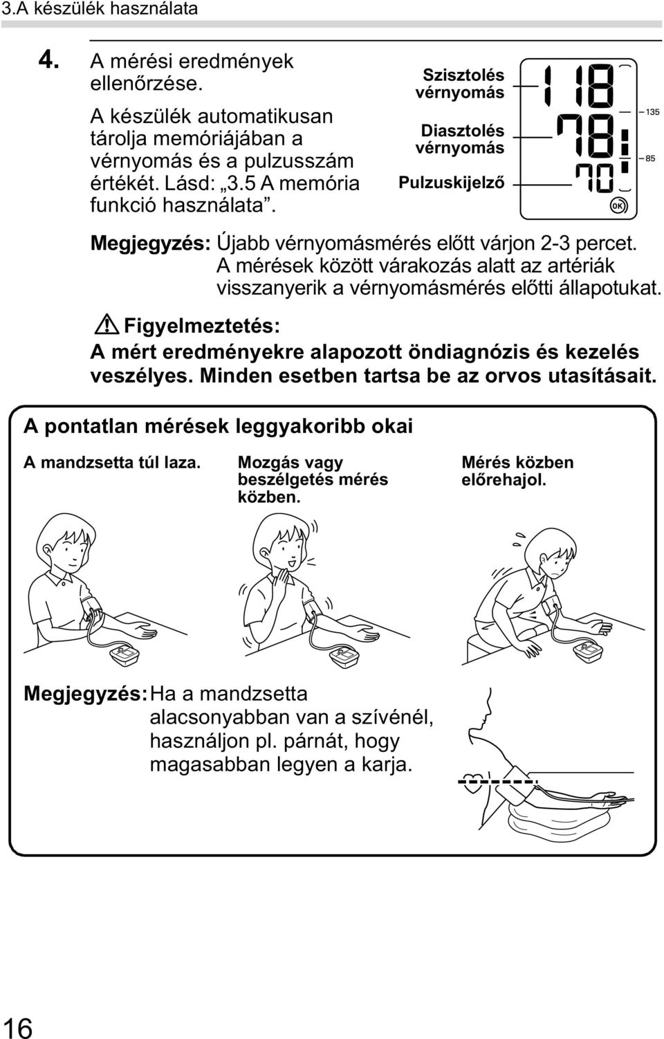 Figyelmeztetés: A mért eredményekre alapozott öndiagnózis és kezelés veszélyes. Minden esetben tartsa be az orvos utasításait.