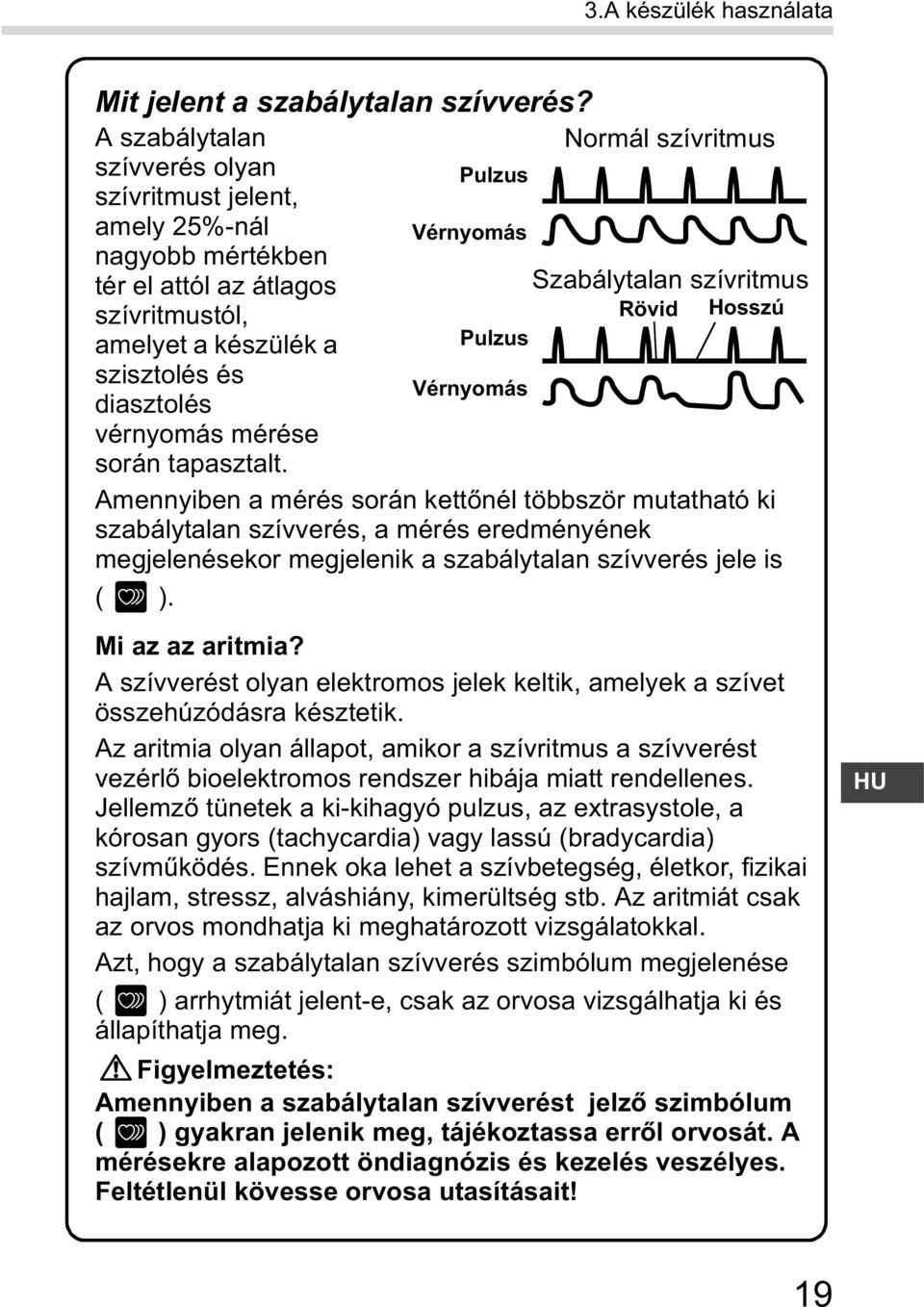 amelyet a készülék a Pulzus szisztolés és Vérnyomás diasztolés vérnyomás mérése során tapasztalt.