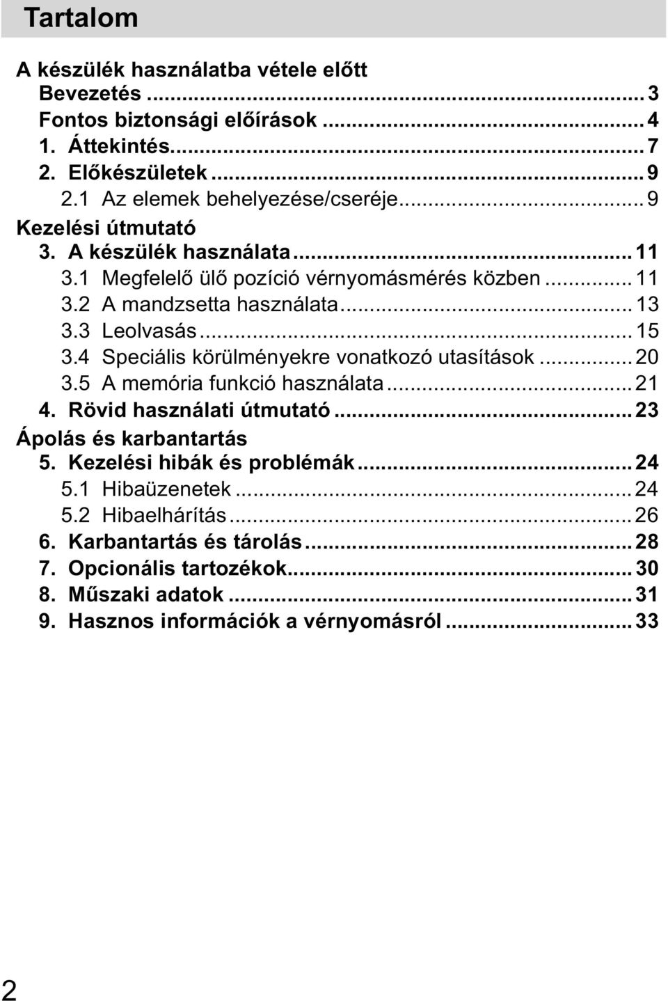 4 Speciális körülményekre vonatkozó utasítások... 20 3.5 A memória funkció használata...21 4. Rövid használati útmutató...23 Ápolás és karbantartás 5.