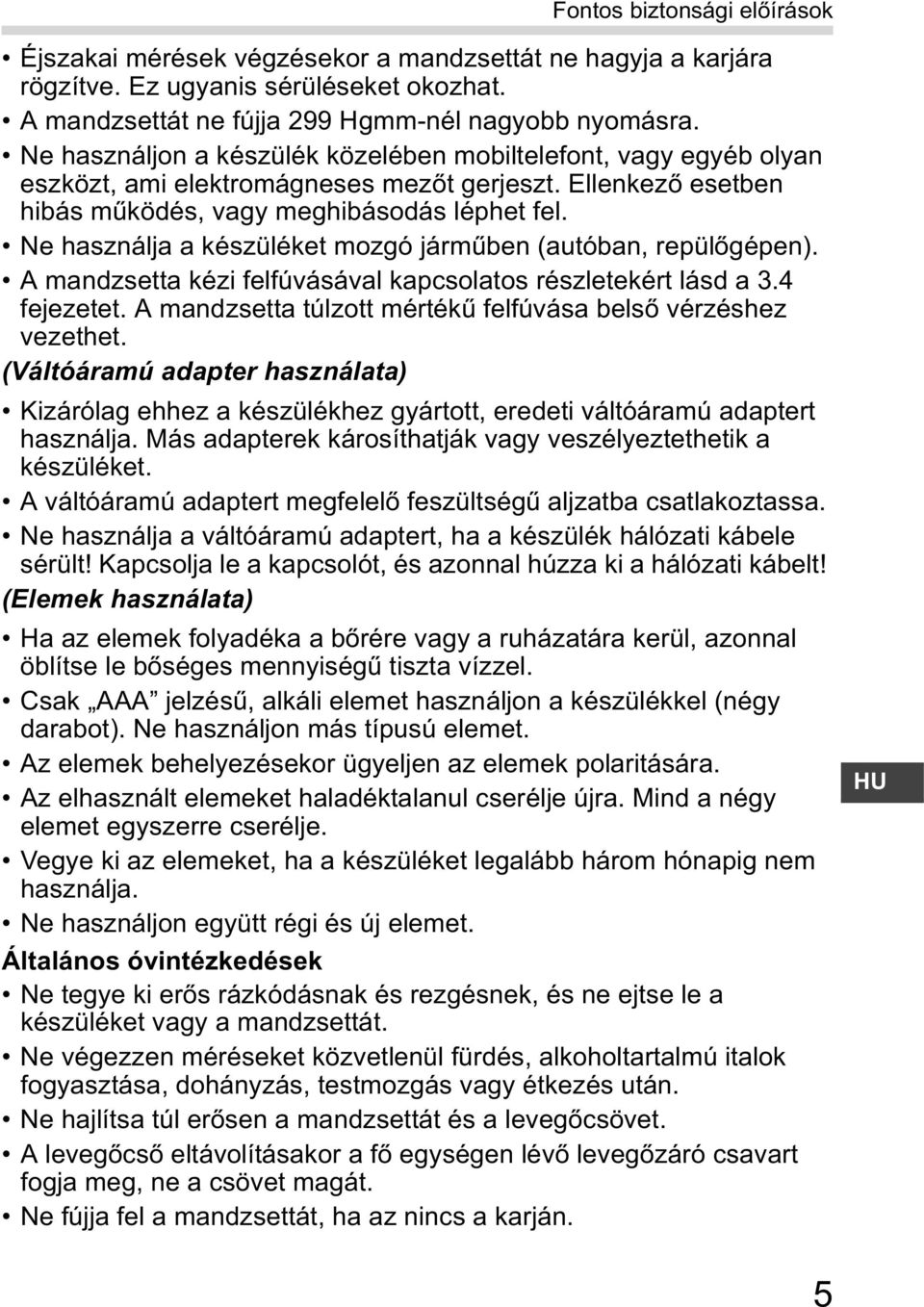 Ne használja a készüléket mozgó járm ben (autóban, repül gépen). A mandzsetta kézi felfúvásával kapcsolatos részletekért lásd a 3.4 fejezetet.