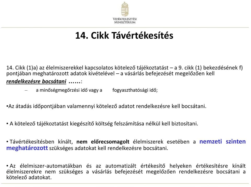 időpontjában valamennyi kötelező adatot rendelkezésre kell bocsátani. A kötelező tájékoztatást kiegészítő költség felszámítása nélkül kell biztosítani.