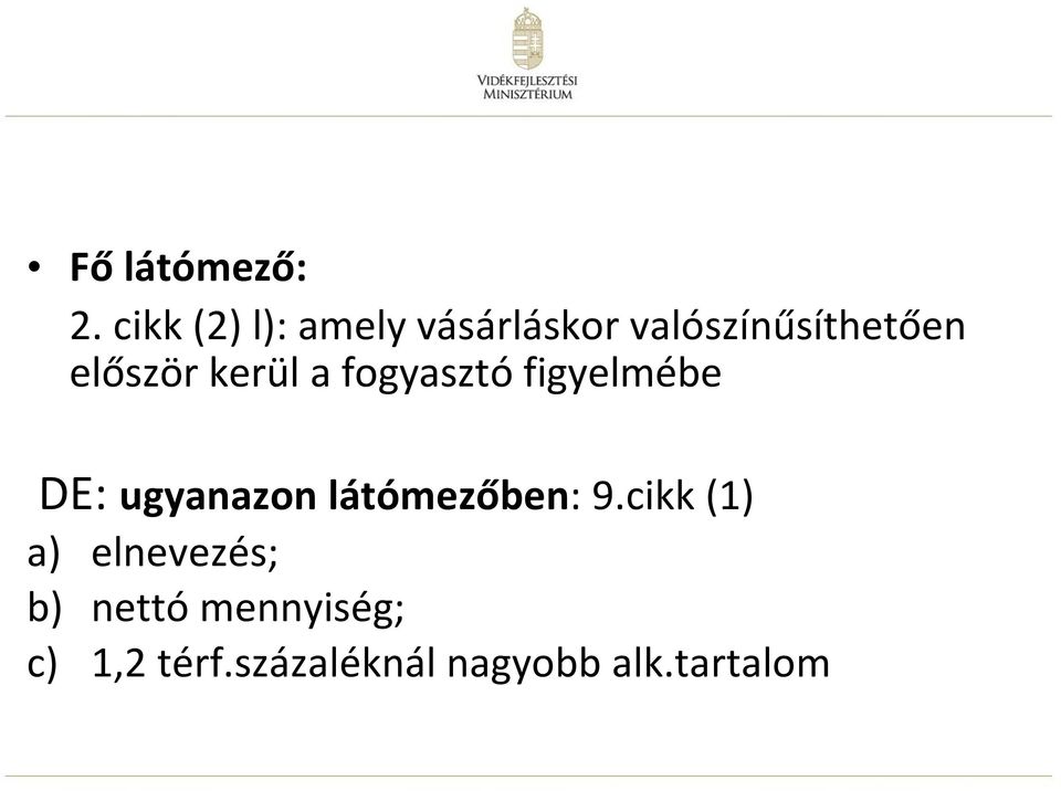 először kerül a fogyasztó figyelmébe DE: ugyanazon