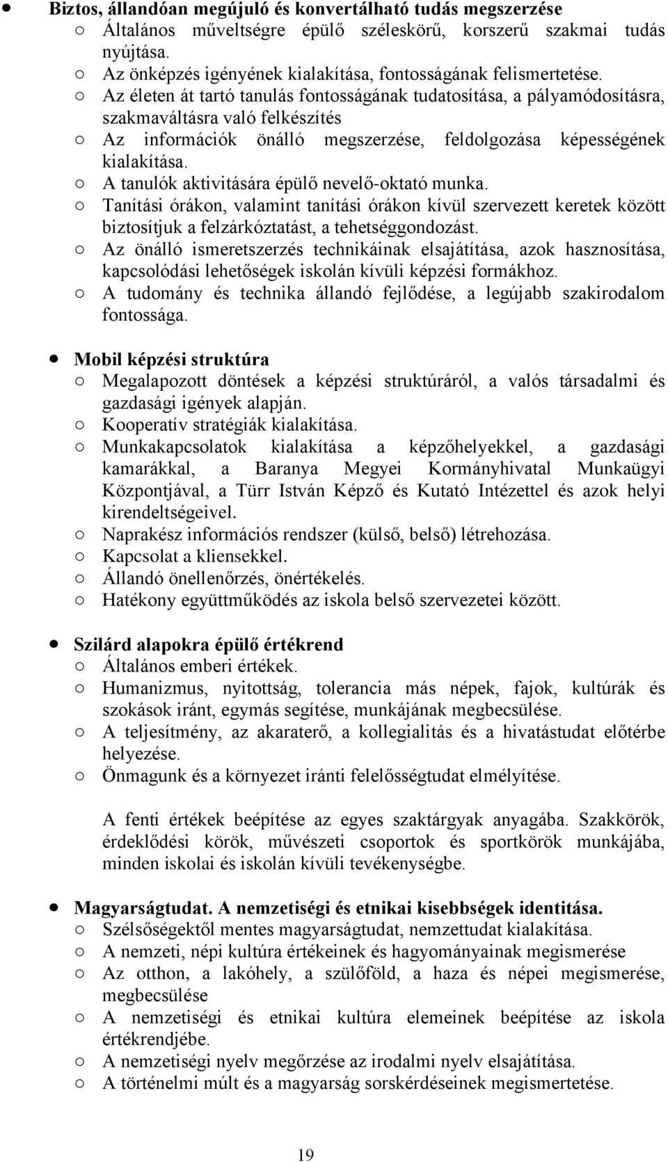 A tanulók aktivitására épülő nevelő-oktató munka. Tanítási órákon, valamint tanítási órákon kívül szervezett keretek között biztosítjuk a felzárkóztatást, a tehetséggondozást.