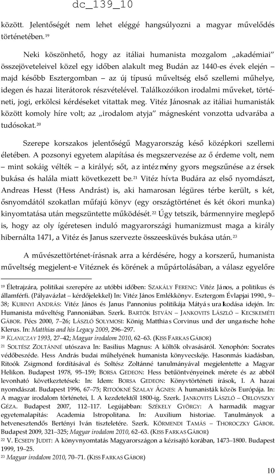 szellemi műhelye, idegen és hazai literátorok részvételével. Találkozóikon irodalmi műveket, történeti, jogi, erkölcsi kérdéseket vitattak meg.