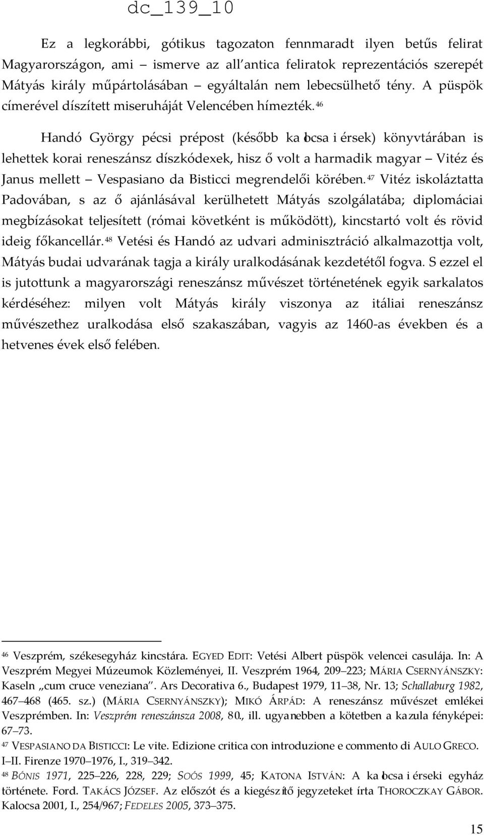 46 Handó György pécsi prépost (később kalocsaiérsek) könyvtárában is lehettek korai reneszánsz díszkódexek, hisz ő volt a harmadik magyar Vitéz és Janus mellett Vespasiano da Bisticci megrendelői