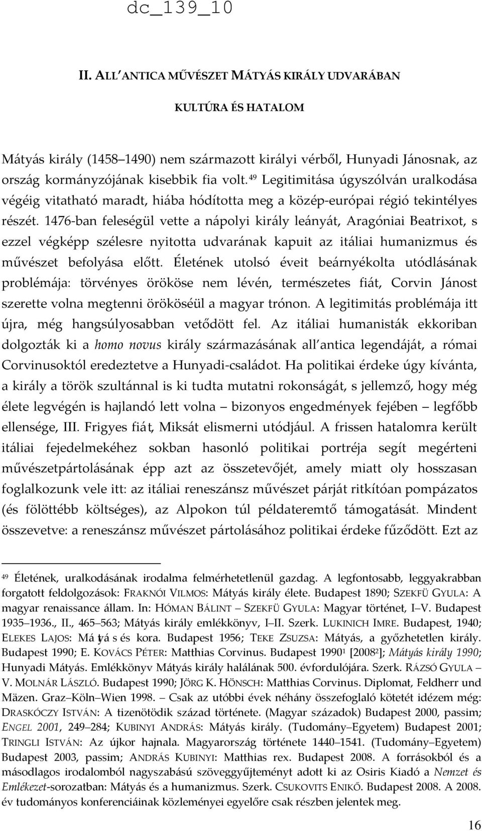 1476-ban feleségül vette a nápolyi király leányát, Aragóniai Beatrixot, s ezzel végképp szélesre nyitotta udvarának kapuit az itáliai humanizmus és művészet befolyása előtt.