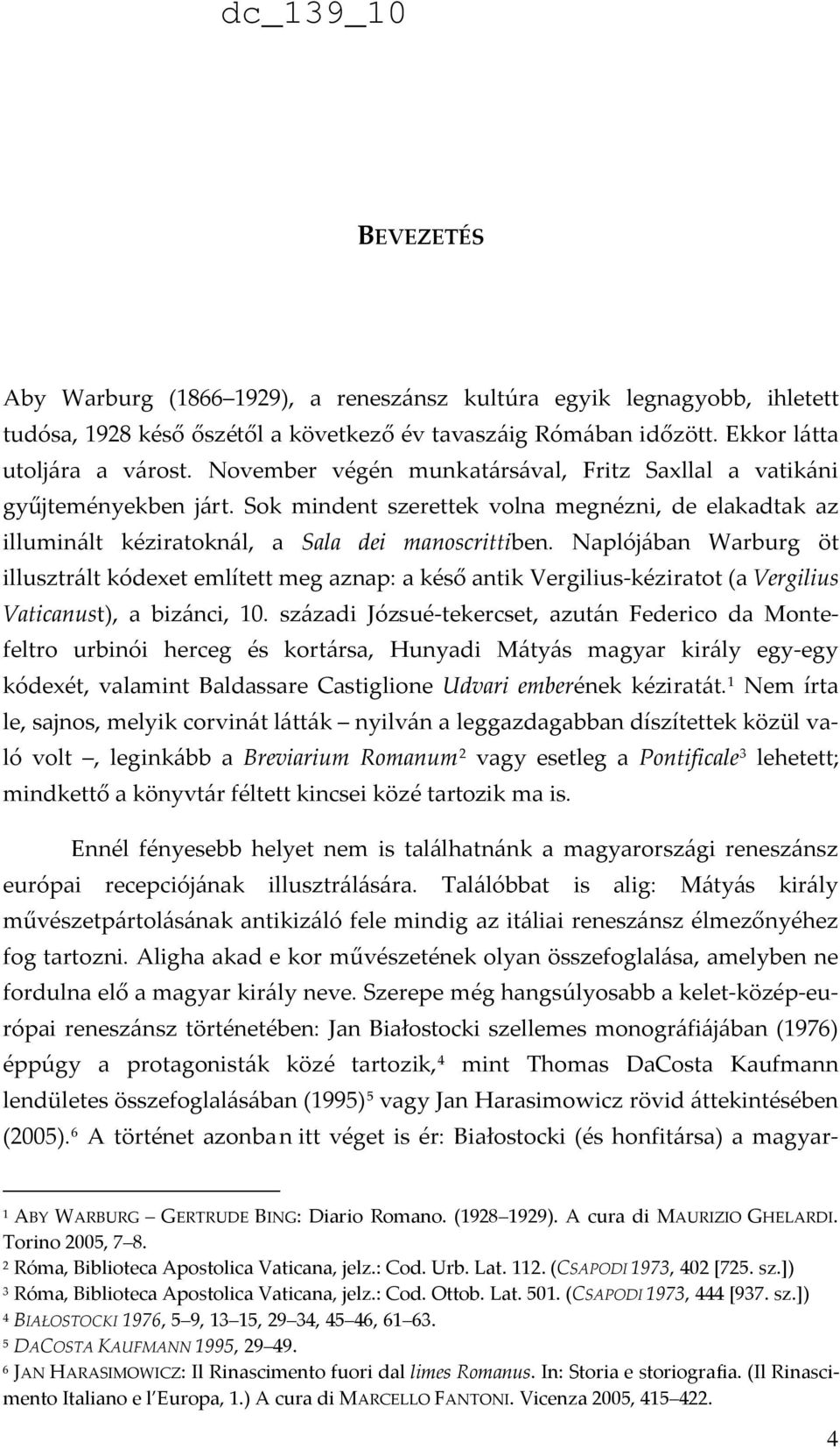 Naplójában Warburg öt illusztrált kódexet említett meg aznap: a késő antik Vergilius-kéziratot (a Vergilius Vaticanust), a bizánci, 10.