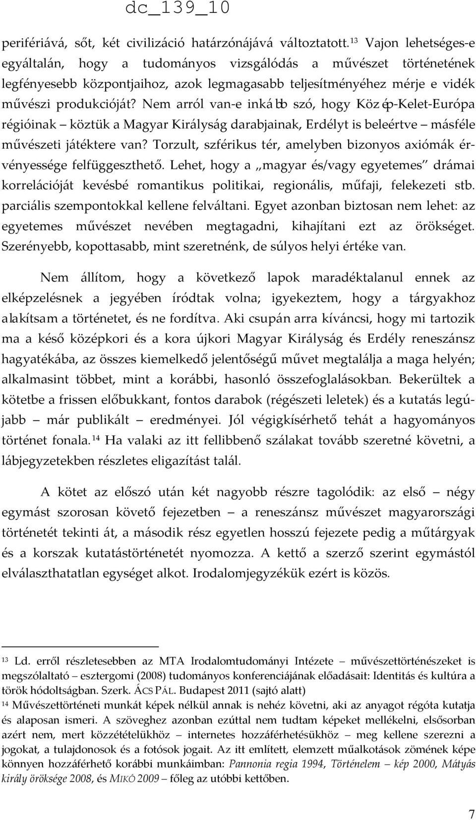 Nem arról van-e inkább szó, hogy Közép-Kelet-Európa régióinak köztük a Magyar Királyság darabjainak, Erdélyt is beleértve másféle művészeti játéktere van?