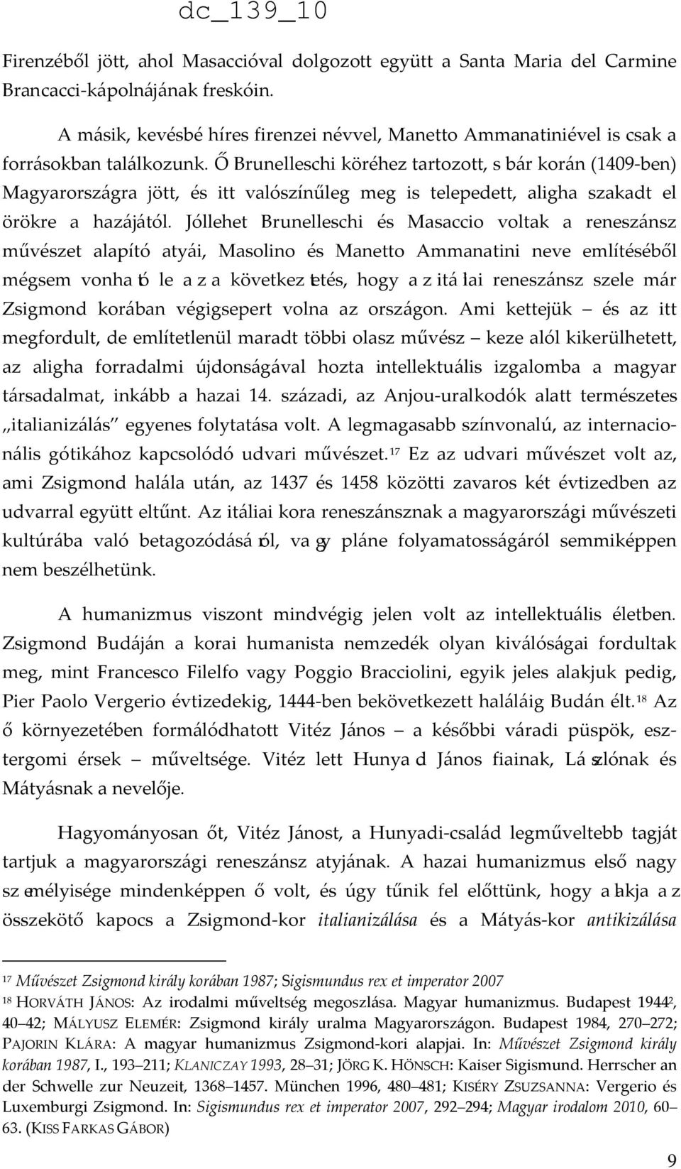 Ő Brunelleschi köréhez tartozott, s bár korán (1409-ben) Magyarországra jött, és itt valószínűleg meg is telepedett, aligha szakadt el örökre a hazájától.