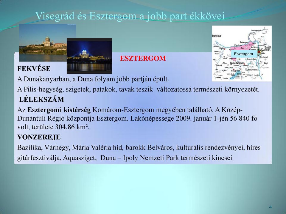 LÉLEKSZÁM Az Esztergomi kistérség Komárom-Esztergom megyében található. A Közép- Dunántúli Régió központja Esztergom. Lakónépessége 2009.