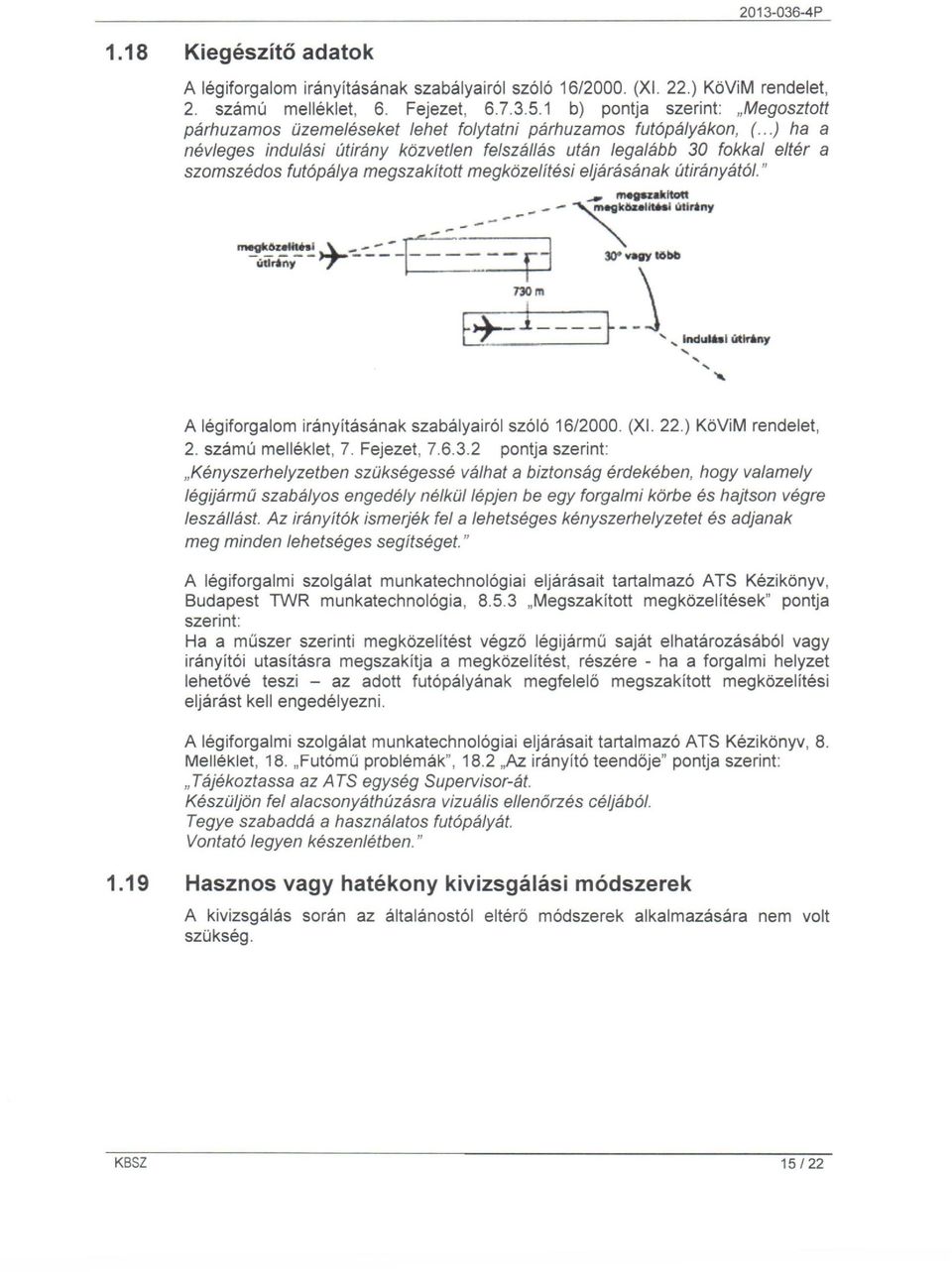 ..) ha a névleges indulási útirány közvetlen felszállás után legalább 30 fokkal eltér a szomszédos futópálya megszakított megközelítési eljárásának útirányától.".