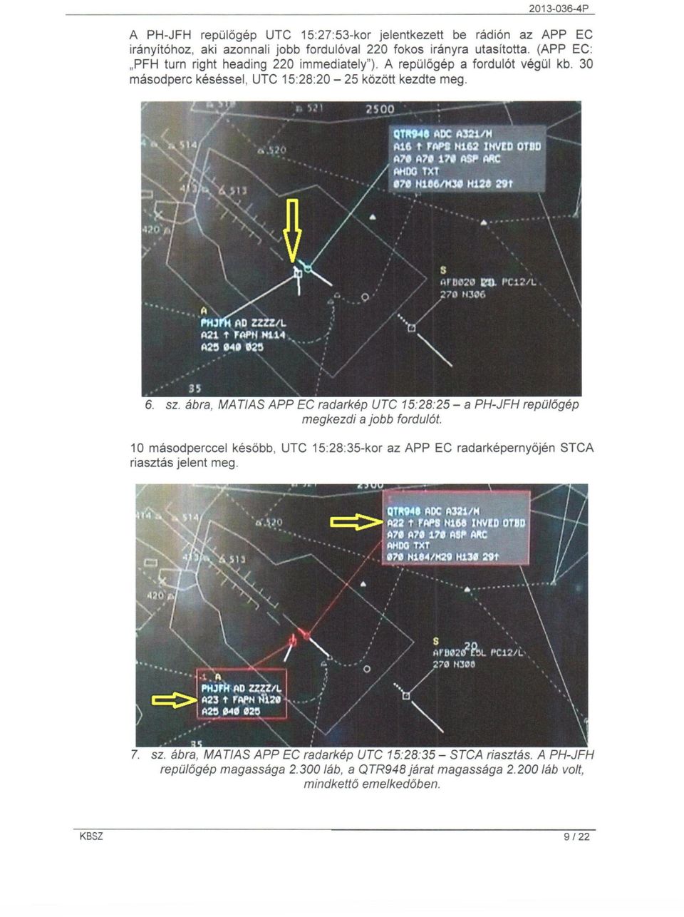 ábra, MATlAS APP EC radarkép UTC 15:28:25 - a PH-JFH repülőgép megkezdi a jobb fordulót.