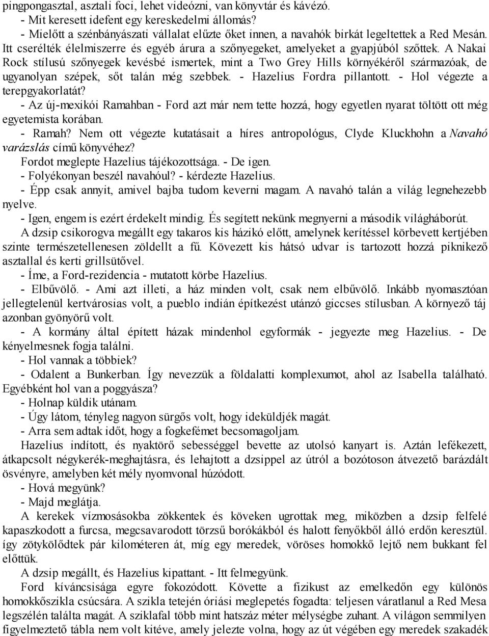 A Nakai Rock stílusú szőnyegek kevésbé ismertek, mint a Two Grey Hills környékéről származóak, de ugyanolyan szépek, sőt talán még szebbek. - Hazelius Fordra pillantott.