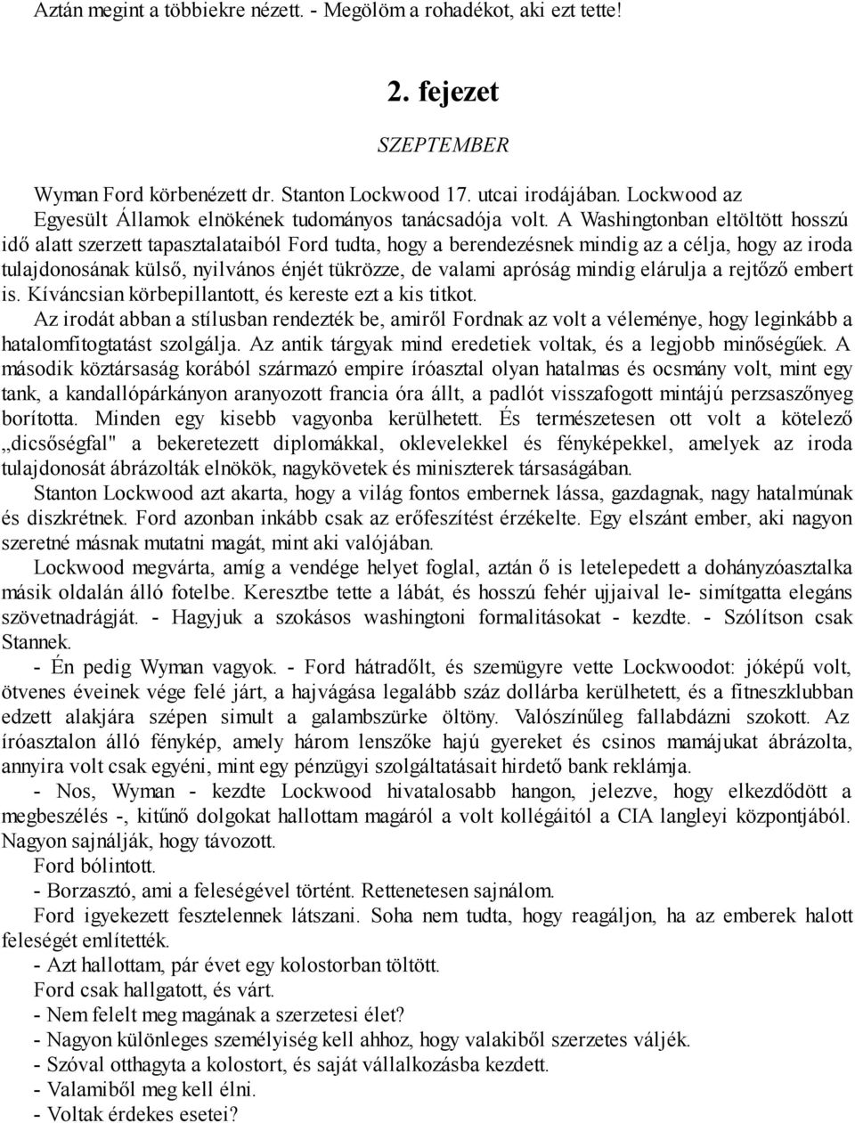 A Washingtonban eltöltött hosszú idő alatt szerzett tapasztalataiból Ford tudta, hogy a berendezésnek mindig az a célja, hogy az iroda tulajdonosának külső, nyilvános énjét tükrözze, de valami