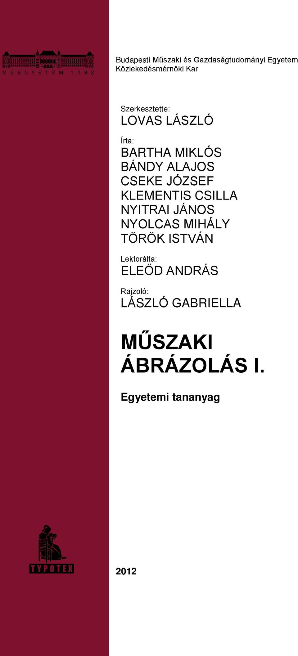 JÁNOS NYOLCAS MIHÁLY TÖRÖK ISTVÁN Lektorálta: ELEŐD ANDRÁS Rajzoló: LÁSZLÓ GABRIELLA