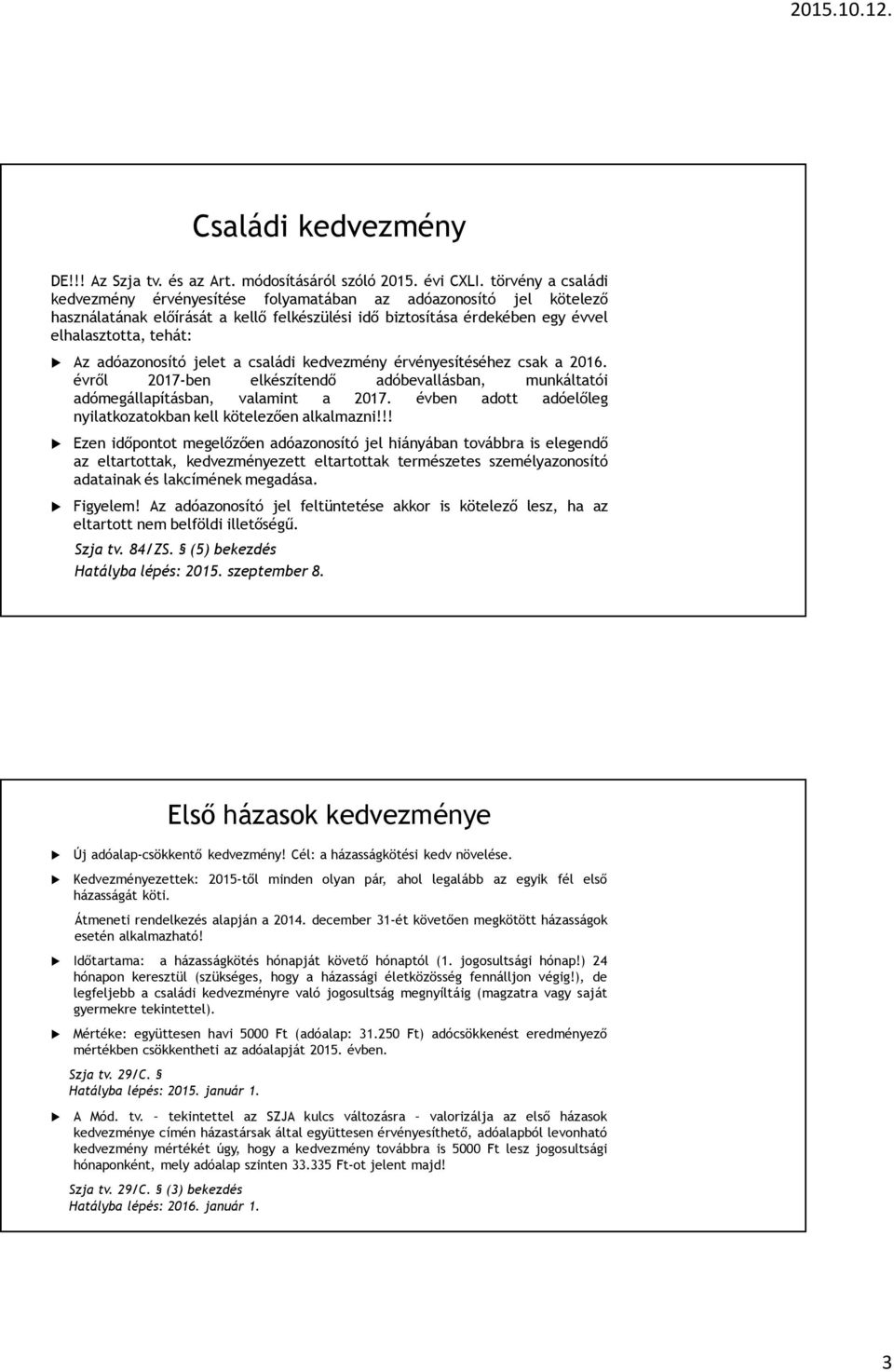 adóazonosító jelet a családi kedvezmény érvényesítéséhez csak a 2016. évről 2017-ben elkészítendő adóbevallásban, munkáltatói adómegállapításban, valamint a 2017.
