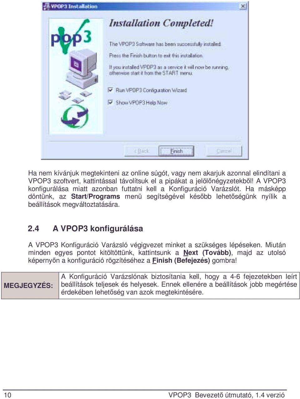 4 A VPOP3 konfigurálása A VPOP3 Konfiguráció Varázsló végigvezet minket a szükséges lépéseken.