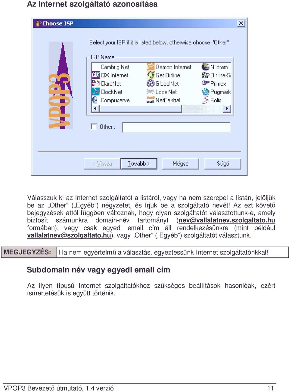 hu formában), vagy csak egyedi email cím áll rendelkezésünkre (mint például vallalatnev@szolgaltato.hu), vagy Other ( Egyéb ) szolgáltatót választunk.