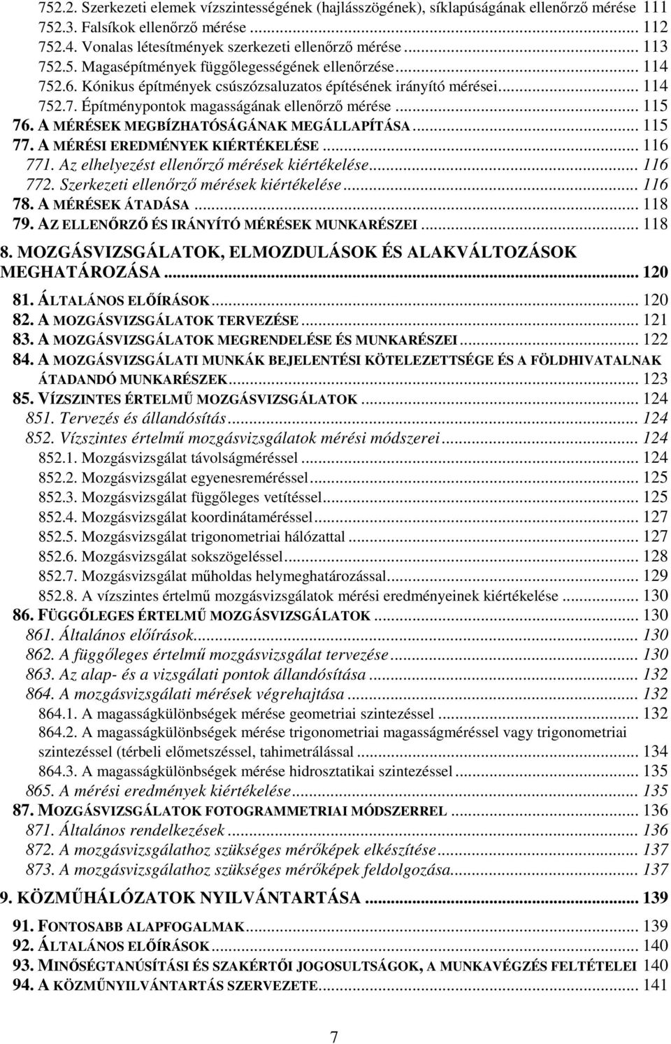 .. 115 76. A MÉRÉSEK MEGBÍZHATÓSÁGÁNAK MEGÁLLAPÍTÁSA... 115 77. A MÉRÉSI EREDMÉNYEK KIÉRTÉKELÉSE... 116 771. Az elhelyezést ellenőrző mérések kiértékelése... 116 772.