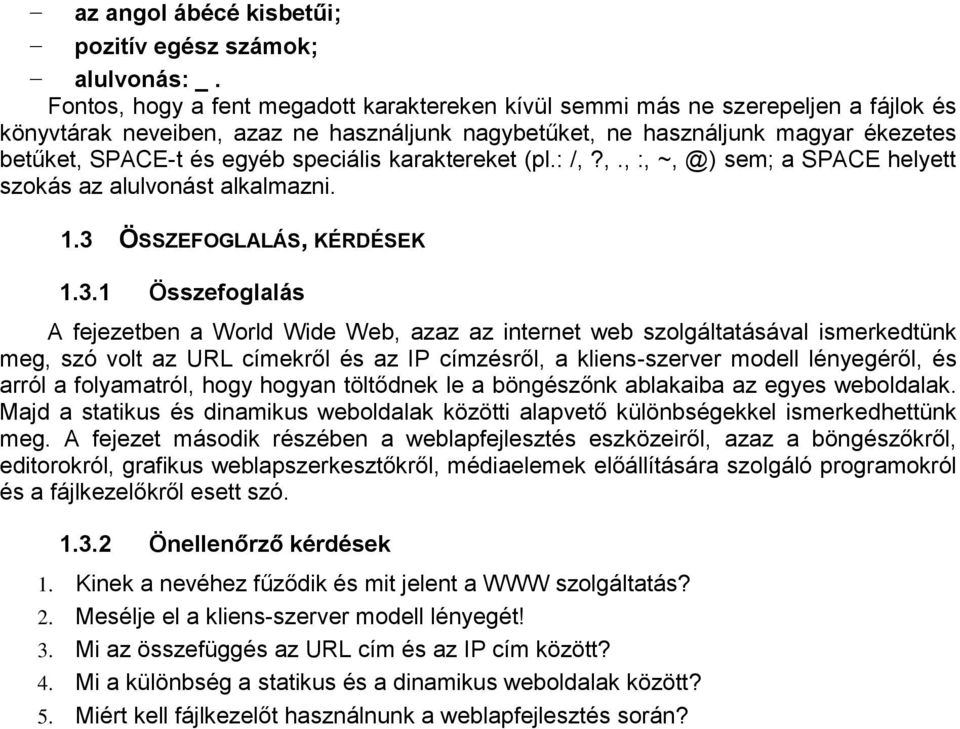 speciális karaktereket (pl.: /,?,., :, ~, @) sem; a SPACE helyett szokás az alulvonást alkalmazni. 1.3 