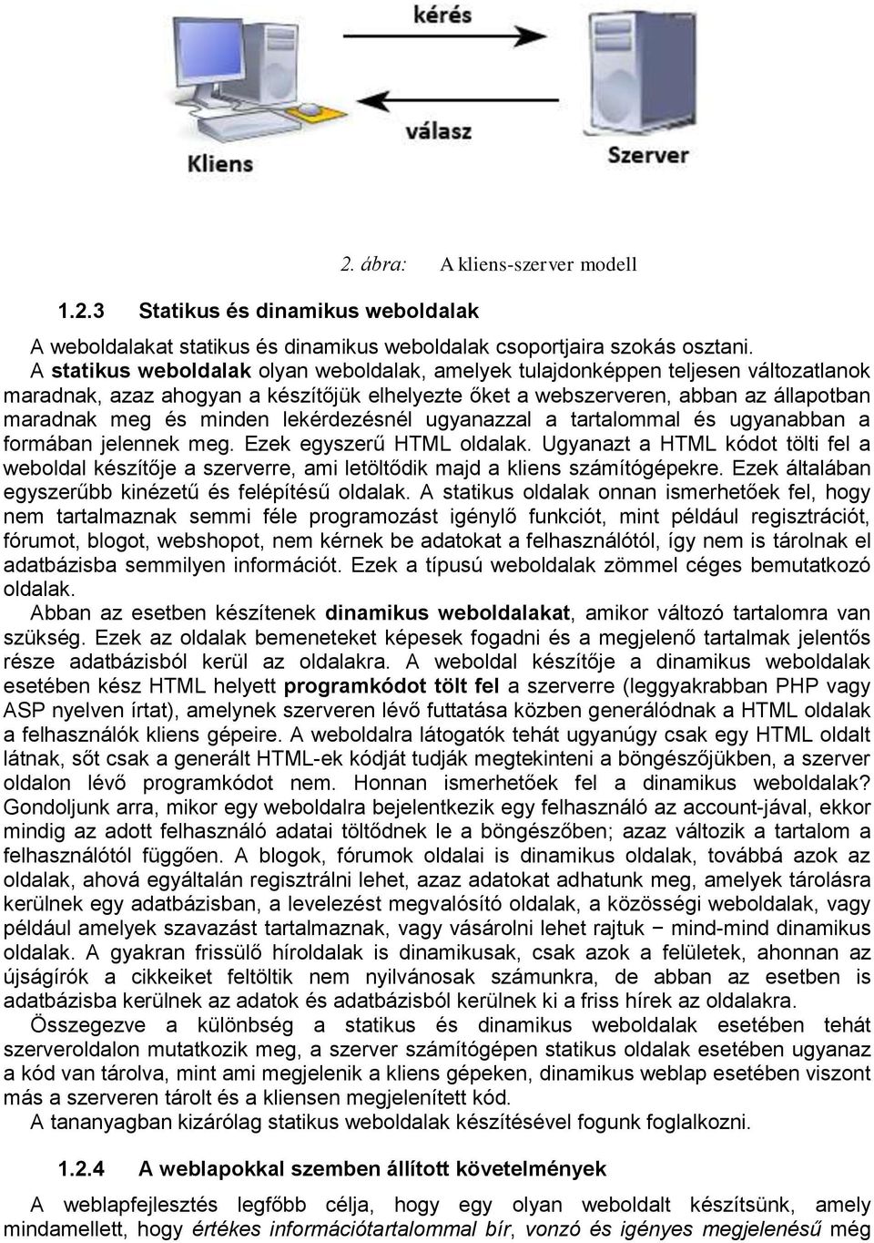 lekérdezésnél ugyanazzal a tartalommal és ugyanabban a formában jelennek meg. Ezek egyszerű HTML oldalak.