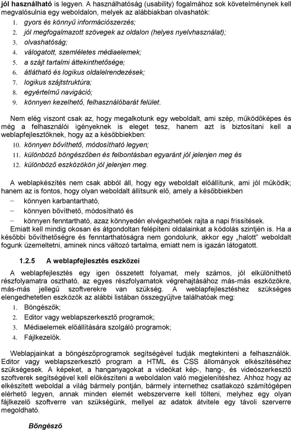 átlátható és logikus oldalelrendezések; 7. logikus szájtstruktúra; 8. egyértelmű navigáció; 9. könnyen kezelhető, felhasználóbarát felület.