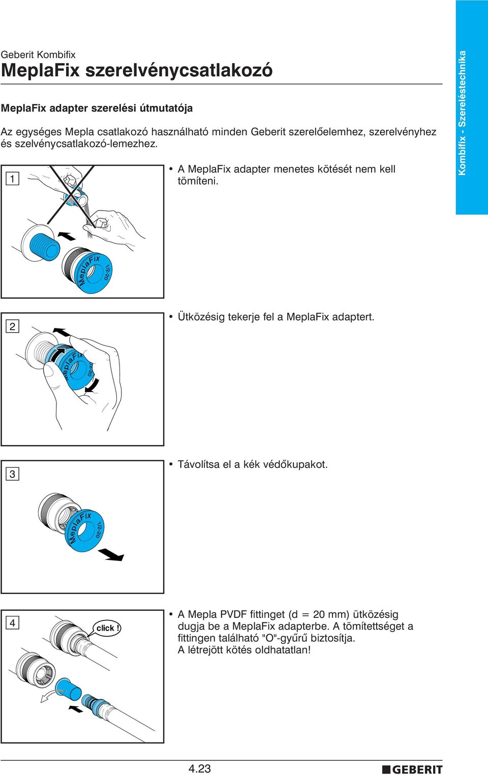 Kombifix - Szereléstechnika 2 Ütközésig tekerje fel a MeplaFix adaptert. 3 Távolítsa el a kék védõkupakot. 4 click!