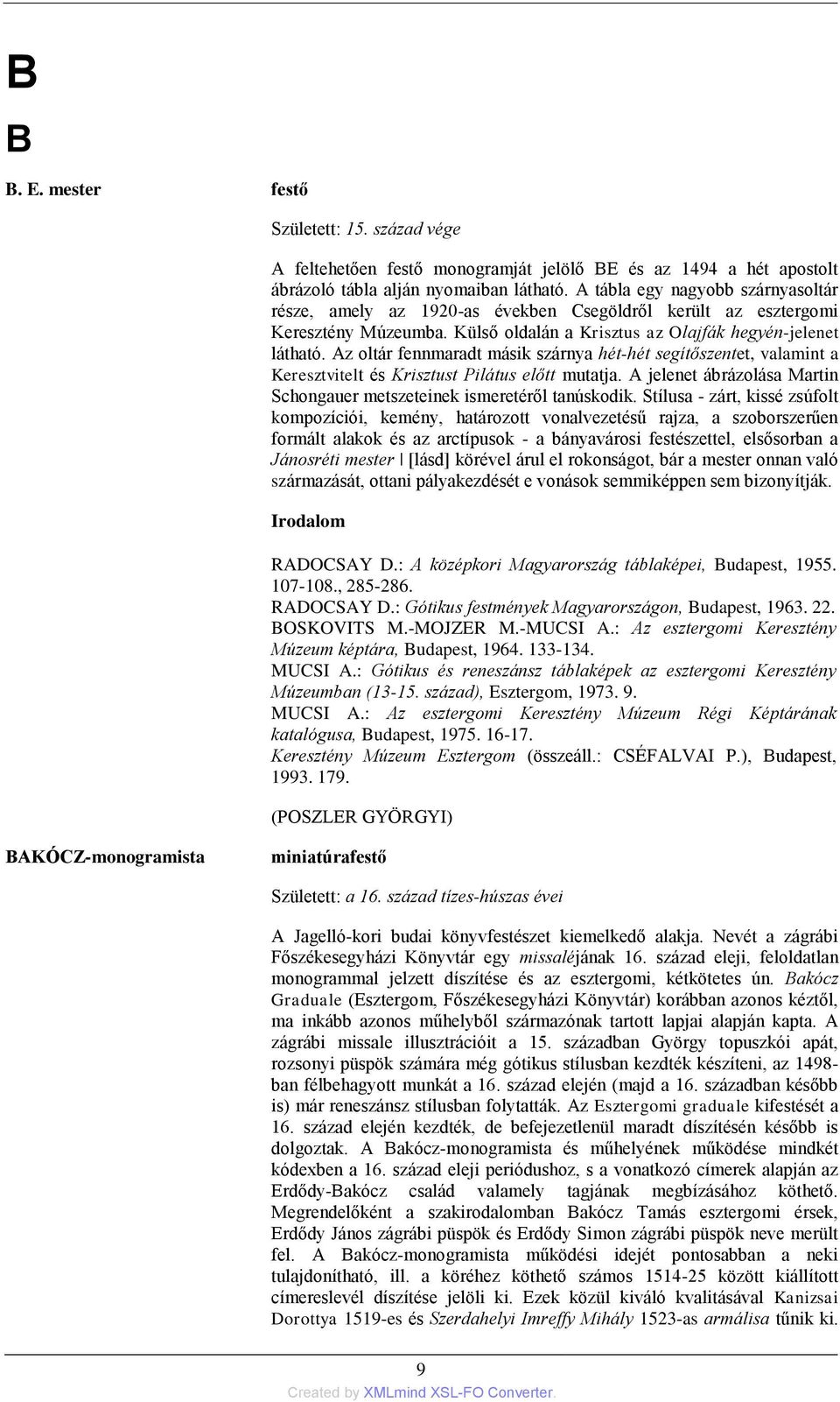 Az oltár fennmaradt másik szárnya hét-hét segítőszentet, valamint a Keresztvitelt és Krisztust Pilátus előtt mutatja. A jelenet ábrázolása Martin Schongauer metszeteinek ismeretéről tanúskodik.