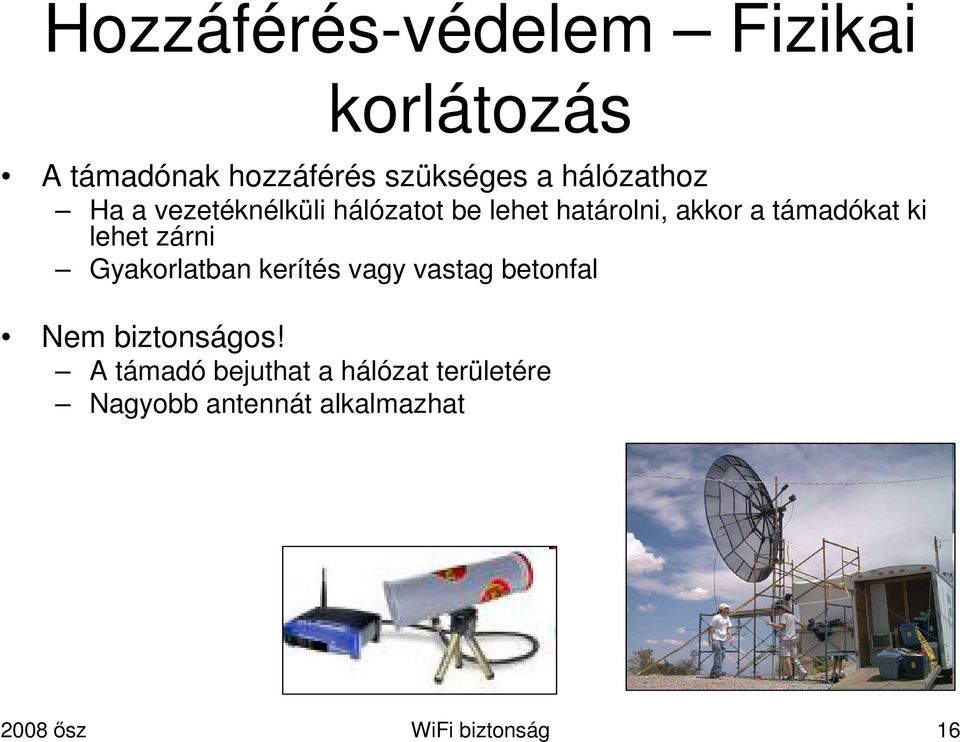 ki lehet zárni Gyakorlatban kerítés vagy vastag betonfal Nem biztonságos!