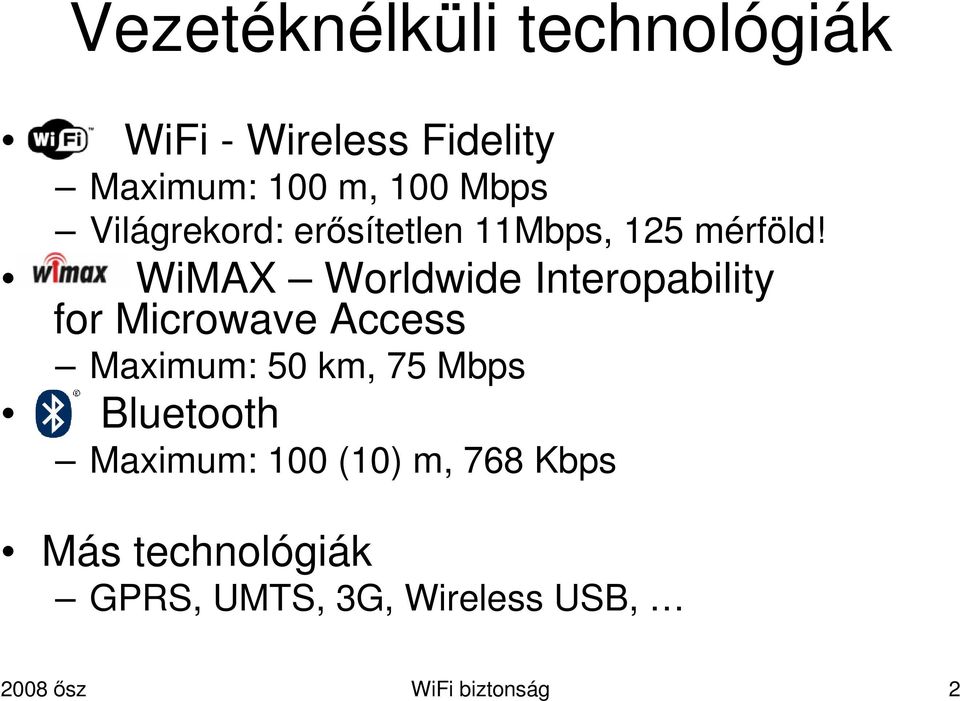 WiMAX Worldwide Interopability for Microwave Access Maximum: 50 km, 75 Mbps