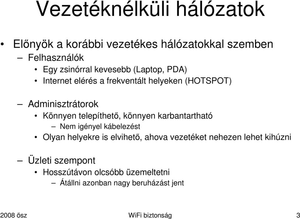 telepíthető, könnyen karbantartható Nem igényel kábelezést Olyan helyekre is elvihető, ahova vezetéket