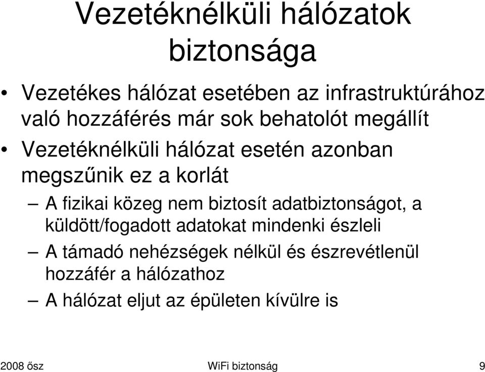 közeg nem biztosít adatbiztonságot, a küldött/fogadott adatokat mindenki észleli A támadó nehézségek