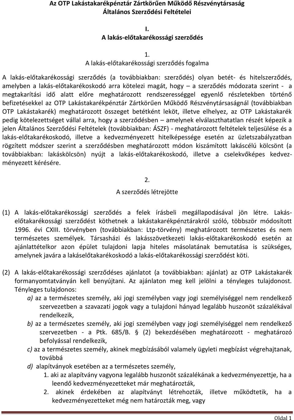 szerződés módozata szerint - a megtakarítási idő alatt előre meghatározott rendszerességgel egyenlő részletekben történő befizetésekkel az OTP Lakástakarékpénztár Zártkörűen Működő