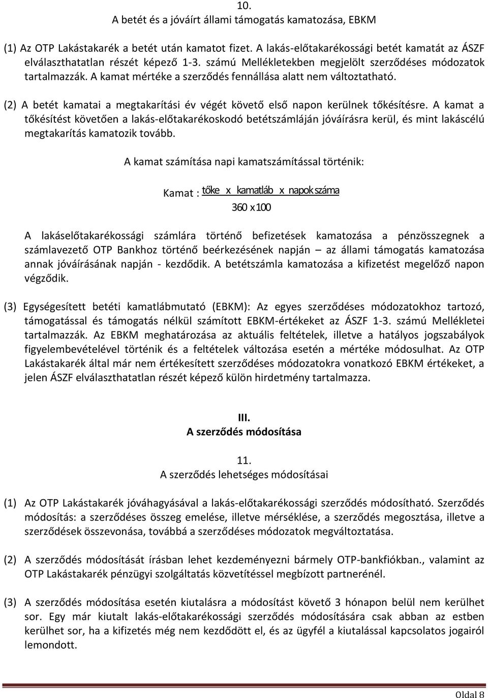 (2) A betét kamatai a megtakarítási év végét követő első napon kerülnek tőkésítésre.