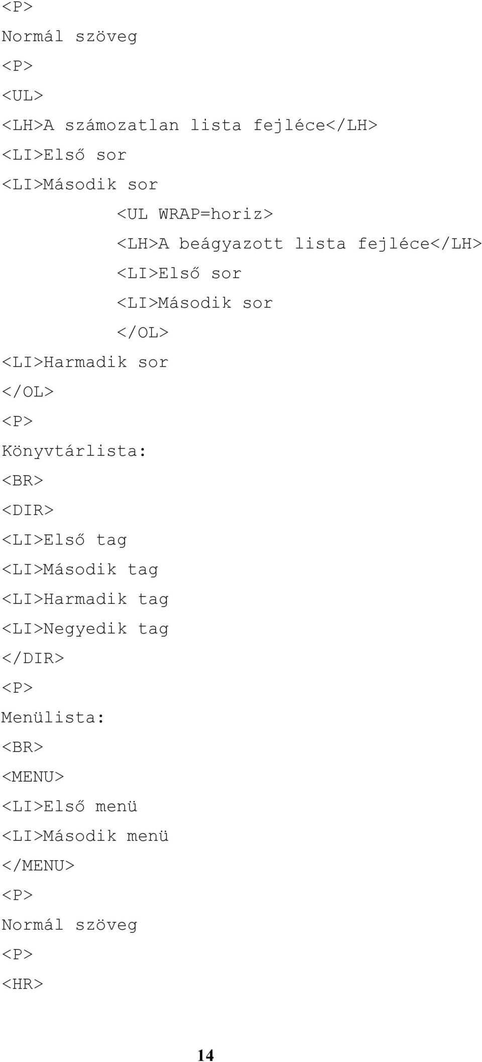 </OL> <P> Könyvtárlista: <BR> <DIR> <LI>Első tag <LI>Második tag <LI>Harmadik tag <LI>Negyedik tag