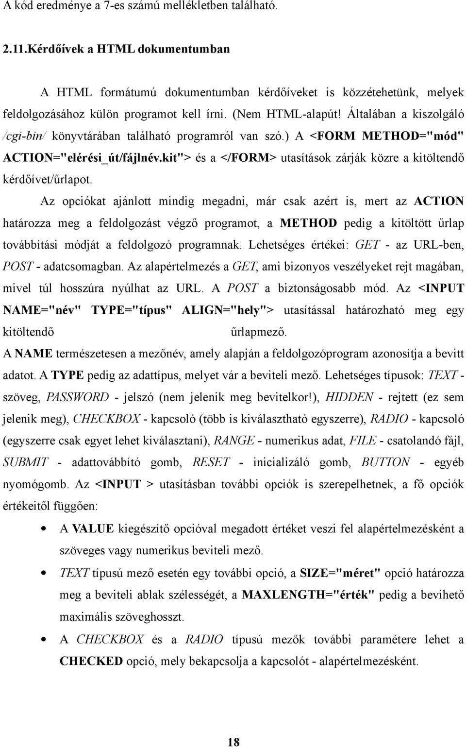 kit"> és a </FORM> utasítások zárják közre a kitöltendő kérdőívet/űrlapot.