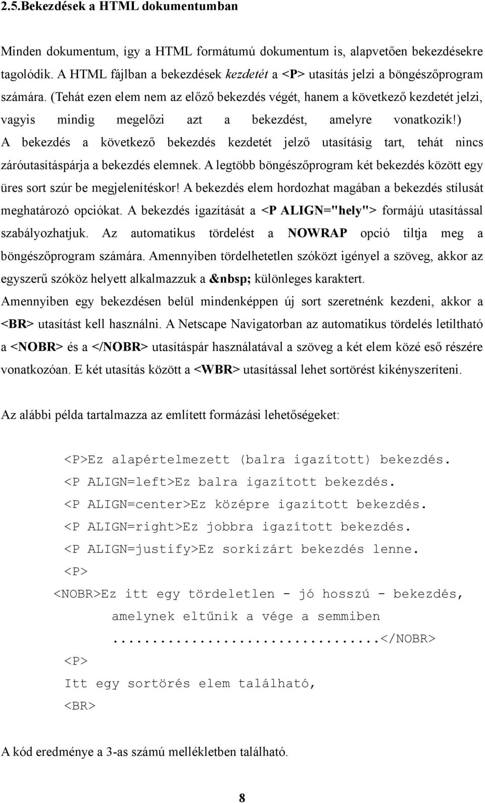 (Tehát ezen elem nem az előző bekezdés végét, hanem a következő kezdetét jelzi, vagyis mindig megelőzi azt a bekezdést, amelyre vonatkozik!