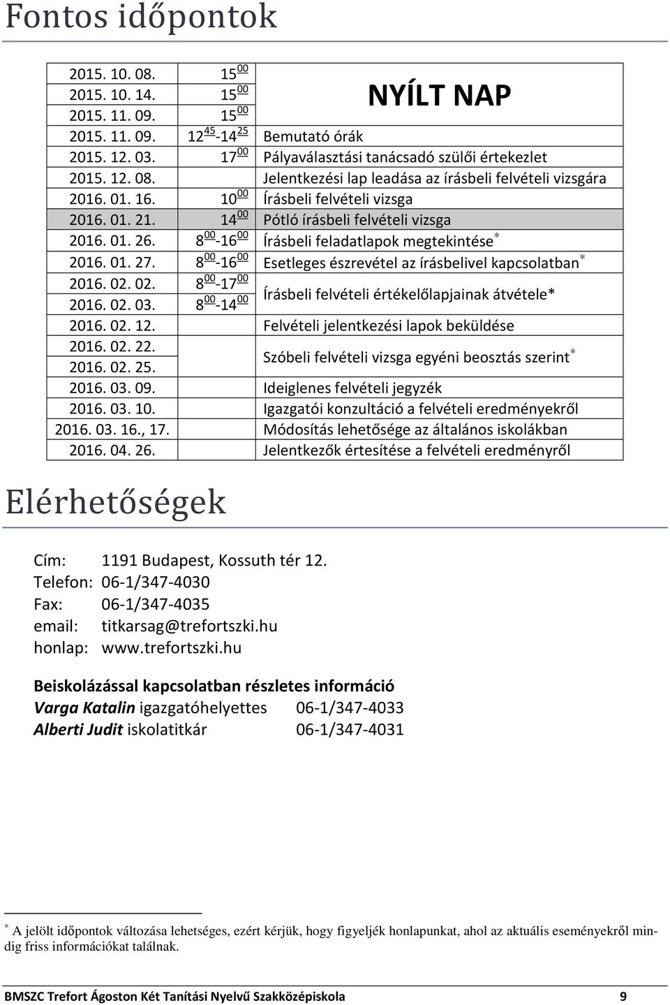 8 00-16 00 Írásbeli feladatlapok megtekintése 2016. 01. 27. 8 00-16 00 Esetleges észrevétel az írásbelivel kapcsolatban 2016. 02. 02. 2016. 02. 03.