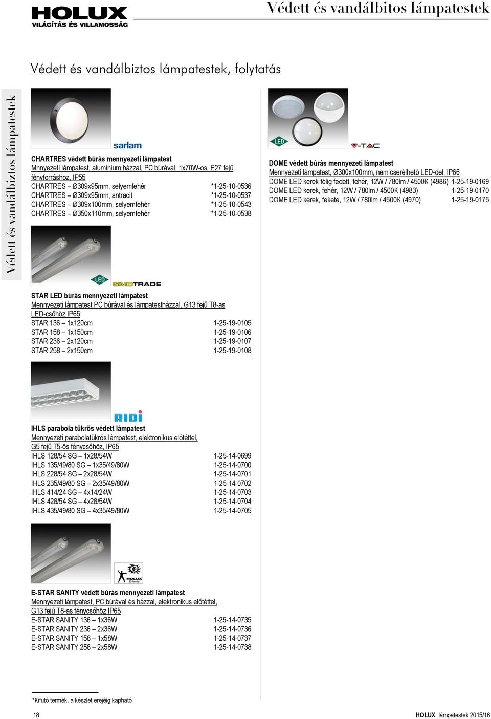 Ø350x110mm, selyemfehér *1-25-10-0538 DOME védett búrás mennyezeti lámpatest Mennyezeti lámpatest, Ø300x100mm, nem cserélhető LED-del, IP66 DOME LED kerek félig fedett, fehér, 12W / 780lm / 4500K