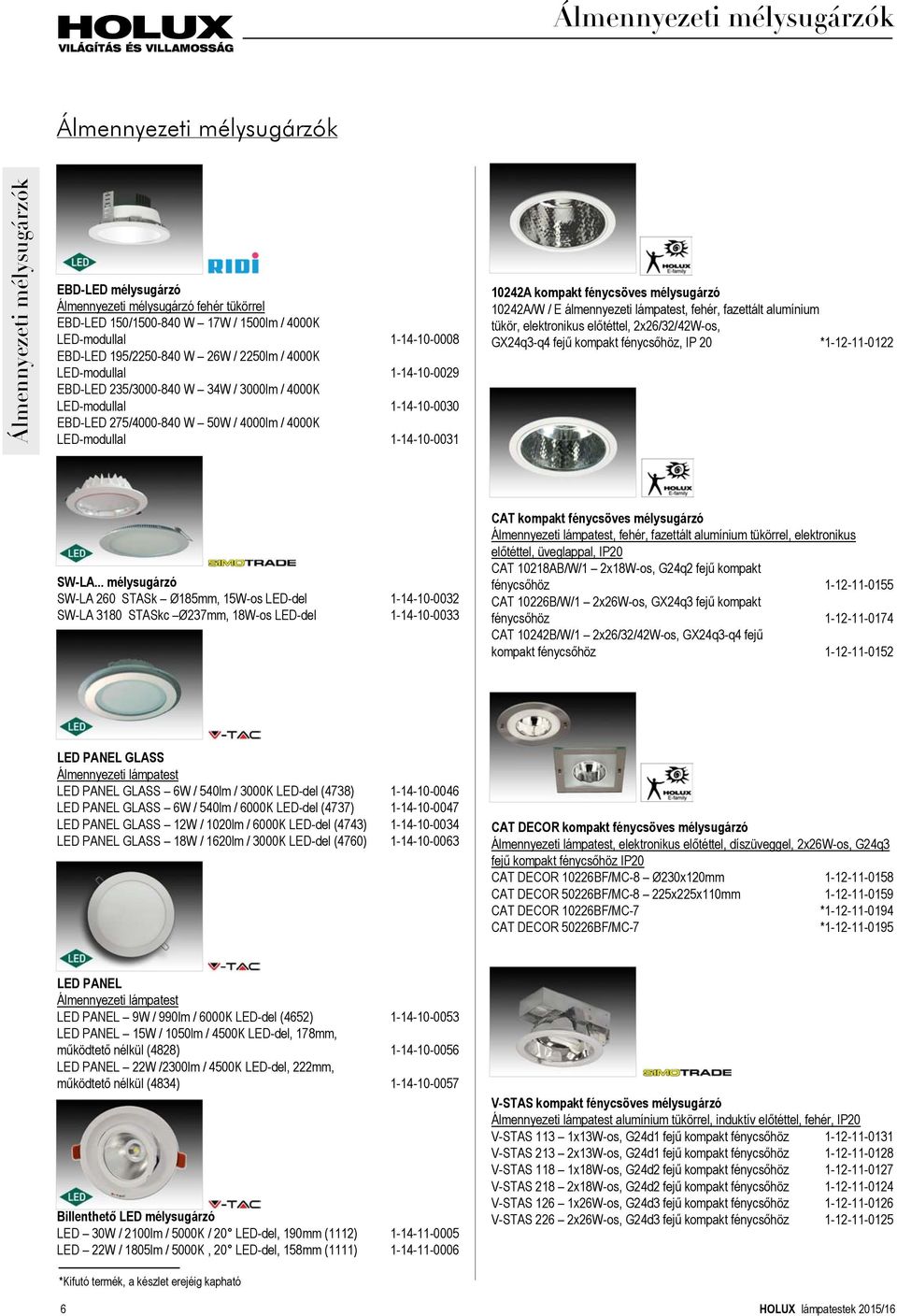 LED-modullal 1-14-10-0031 10242A kompakt fénycsöves mélysugárzó 10242A/W / E álmennyezeti lámpatest, fehér, fazettált alumínium tükör, elektronikus előtéttel, 2x26/32/42W-os, GX24q3-q4 fejű kompakt