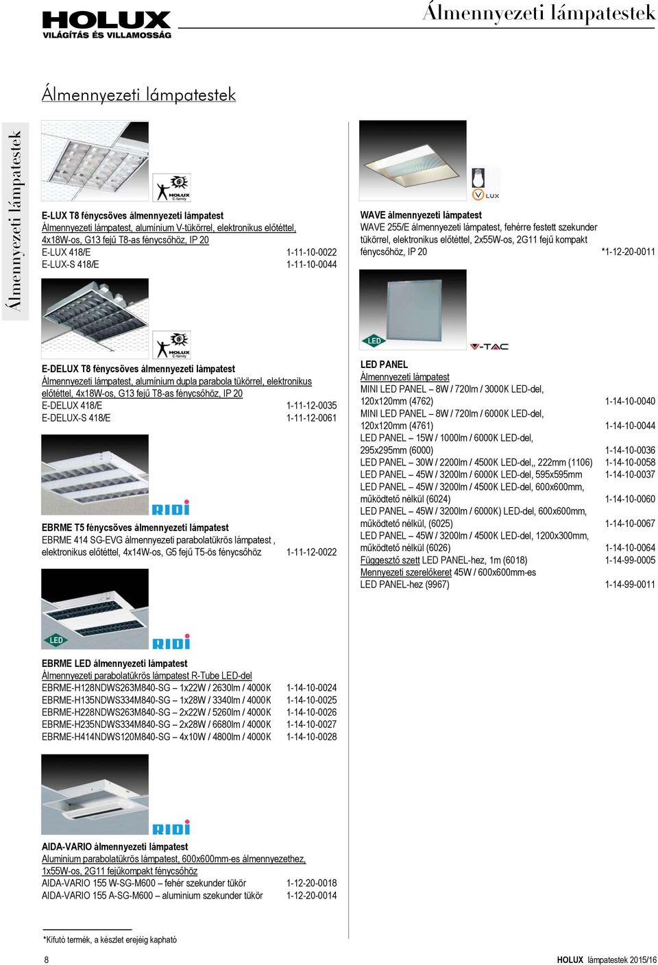 előtéttel, 2x55W-os, 2G11 fejű kompakt fénycsőhöz, IP 20 *1-12-20-0011 E-DELUX T8 fénycsöves álmennyezeti lámpatest Álmennyezeti lámpatest, alumínium dupla parabola tükörrel, elektronikus előtéttel,