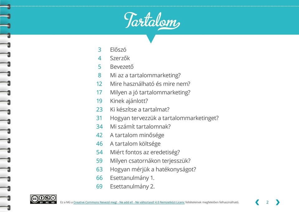 42 A tartalom minősége 46 A tartalom költsége 54 Miért fontos az eredetiség? 59 Milyen csatornákon terjesszük?